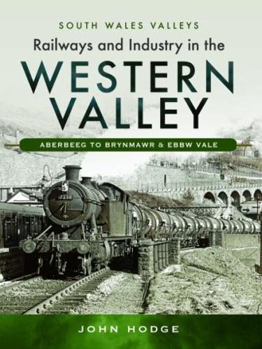 Бумажная книга «Railways and Industry in the Western Valley: Aberbeeg to Brynmawr and Ebbw Vale», автор Джон Ходж - фото №1