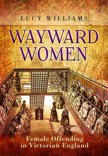 Паперова книга «Wayward Women: Female Offending in Victorian England», автор Люсі Е. Вільямс - фото №1