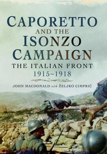Паперова книга «Caporetto and the Isonzo Campaign: The Italian Front, 1915-1918», авторів Джон Макдональд, Желько Цимприк - фото №1