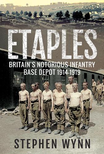 Бумажная книга «Etaples: Britain's Notorious Infantry Base Depot, 1914-1919», автор Стивен Уинн - фото №1