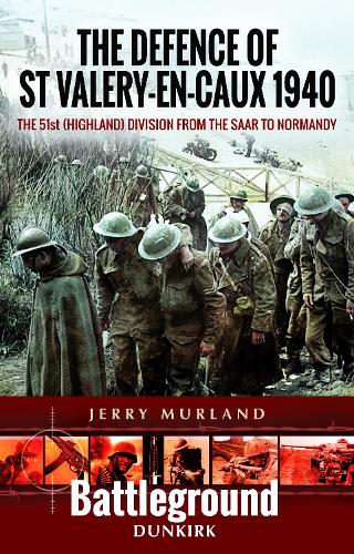 Бумажная книга «The Defence of St Valery-en-Caux 1940: The 51st (Highland) Division from The Saar to Normandy», автор Джерри Мурланд - фото №1