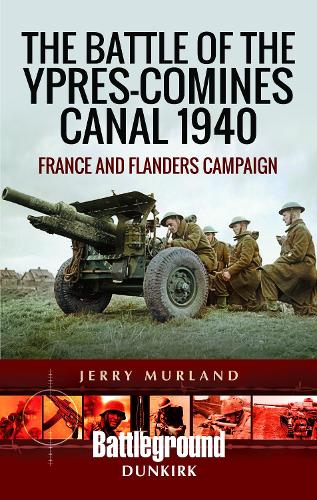 Бумажная книга «The Battle of the Ypres-Comines Canal 1940: France and Flanders Campaign», автор Джерри Мурланд - фото №1