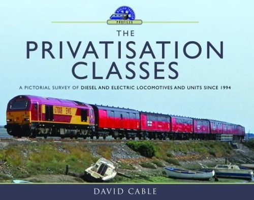 Бумажная книга «The Privatisation Classes: A Pictorial Survey of Diesel and Electric Locomotives and Units Since 1994», автор Дэвид Кейбл - фото №1