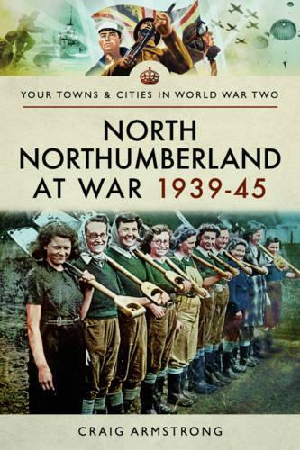 Бумажная книга «North Northumberland at War 1939 - 1945», автор Крейг Армстронг - фото №1