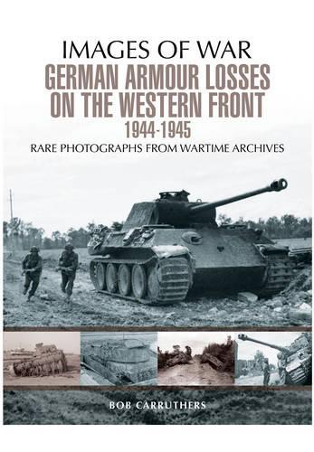 Бумажная книга «German Armour Losses on the Western Front from 1944 - 1945», автор Боб Каррутерс - фото №1