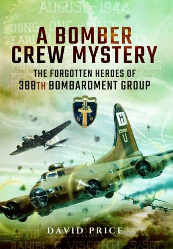 [object Object] «Bomber Crew Mystery: The Forgotten Heroes of 388th Bombardment Group», автор Дэвид Прайс - фото №1