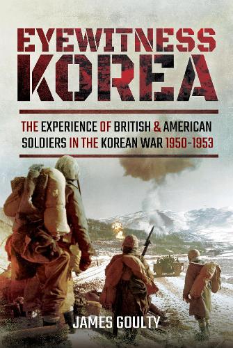 Бумажная книга «Eyewitness Korea: The Experience of British and American Soldiers in the Korean War 1950-1953», автор Джеймс Гоулти - фото №1