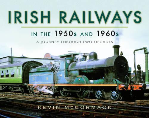 Паперова книга «Irish Railways in the 1950s and 1960s: A Journey Through Two Decades», автор Кевін МакКормак - фото №1