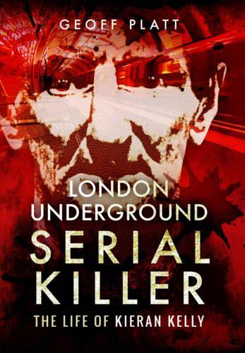 Паперова книга «London Underground Serial Killer: The Life of Kieran Kelly», автор Джефф Платт - фото №1