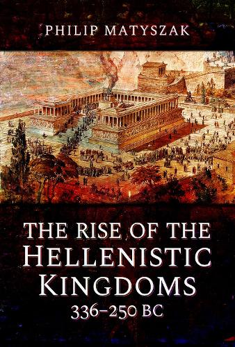Паперова книга «The Rise of the Hellenistic Kingdoms 336-250 BC», автор Філіп Матишак - фото №1