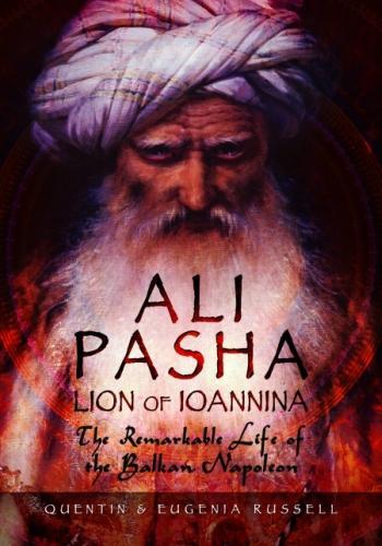 Бумажная книга «Ali Pasha, Lion of Ioannina: The Remarkable Life of the Balkan Napoleon'», авторов Евгения Рассел, Квентин Рассел - фото №1