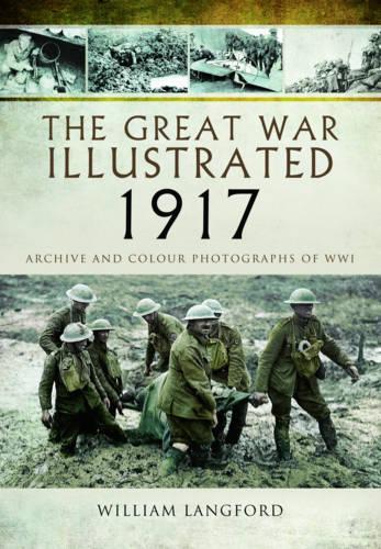 Бумажная книга «The Great War Illustrated 1917: Archive and Colour Photographs of WWI», автор Уильям Лэнгфорд - фото №1