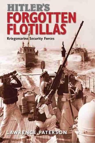 Бумажная книга «Hitler's Forgotten Flotillas: Kriegsmarine Security Forces», автор Лоуренс Патерсон - фото №1