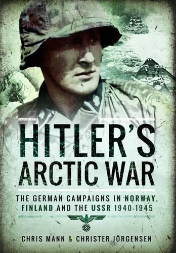 Бумажная книга «Hitler's Arctic War: The German Campaigns in Norway, Finland and the USSR 1940-1945», авторов Крис Манн, Кристер Йоргенсен - фото №1