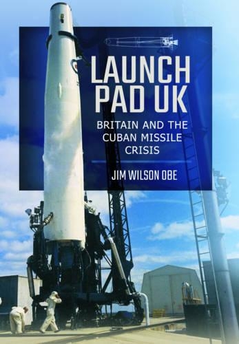 Паперова книга «Launch Pad UK: Britain and the Cuban Missile Crisis», автор Джим Вілсон - фото №1