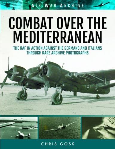 Бумажная книга «Combat Over the Mediterranean: The RAF in Action Against the Germans and Italians Through Rare Archive Photographs», автор Крис Госс - фото №1