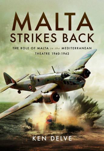 Бумажная книга «Malta Strikes Back: The Role of Malta in the Mediterranean Theatre 1940-1942», автор Кен Делве - фото №1