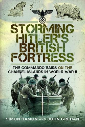 Бумажная книга «Storming Hitler's British Fortress: The Commando Raids on the Channel Islands in World War II», автор Джон Грехан - фото №1
