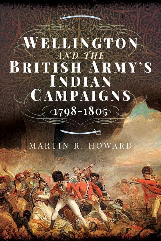 Паперова книга «Wellington and the British Army's Indian Campaigns 1798 - 1805», автор Мартін Р. Говард - фото №1