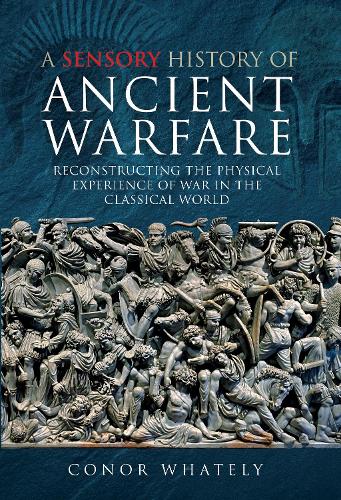 Бумажная книга «A Sensory History of Ancient Warfare: Reconstructing the Physical Experience of War in the Classical World», автор Конор Уотли - фото №1