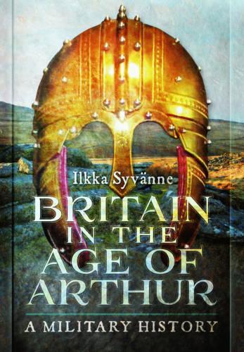 Бумажная книга «Britain in the Age of Arthur: A Military History», автор Илкка Сювянне - фото №1