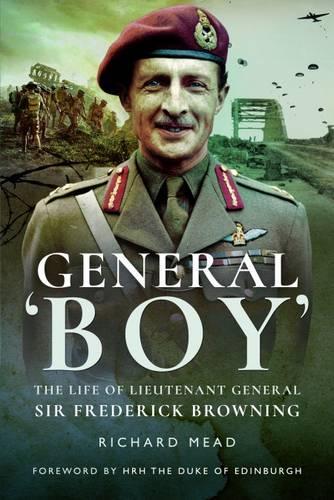 Бумажная книга «General Boy: The Life of Leiutenant General Sir Frederick Browning», автор Ричард Мид - фото №1