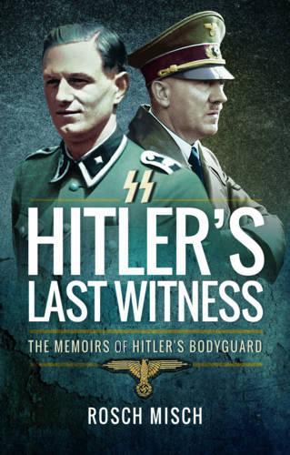 Бумажная книга «Hitler's Last Witness: The Memoirs of Hitler's Bodyguard», автор Рохус Миш - фото №1