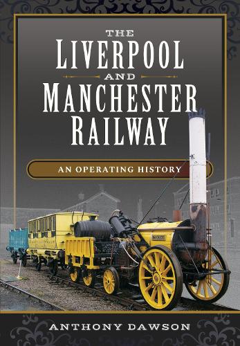 Бумажная книга «The Liverpool and Manchester Railway: An Operating History», автор Энтони Доусон - фото №1