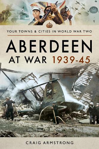 Бумажная книга «Aberdeen at War 1939-45», автор Крейг Армстронг - фото №1