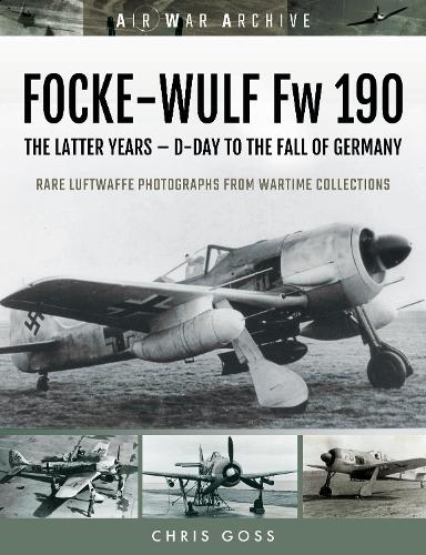 Бумажная книга «FOCKE-WULF Fw 190: The Latter Years - Prototypes to the Fall of Germany», автор Крис Госс - фото №1