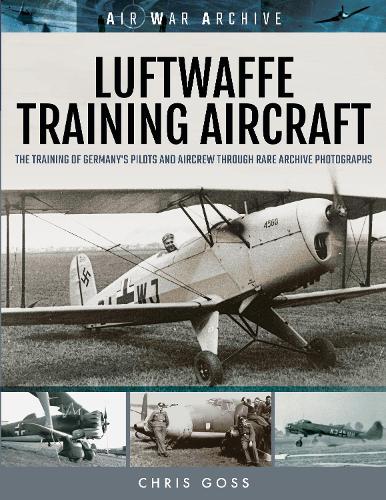 Бумажная книга «Luftwaffe Training Aircraft: The Training of Germany's Pilots and Aircrew Through Rare Archive Photographs», автор Крис Госс - фото №1