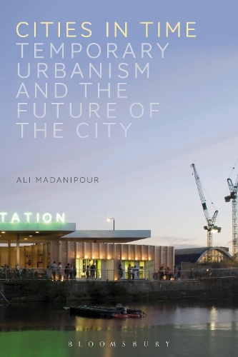 Бумажная книга «Cities in Time: Temporary Urbanism and the Future of the City», автор Али Маданипур - фото №1