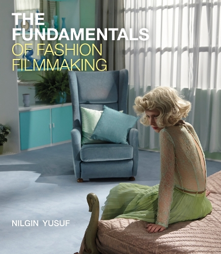 Бумажная книга «The Fundamentals of Fashion Filmmaking», автор Нилгин Юсуф - фото №1
