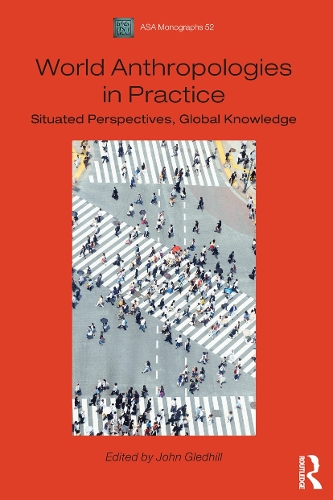 [object Object] «World Anthropologies in Practice: Situated Perspectives, Global Knowledge» - фото №1