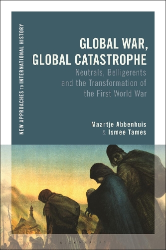 Паперова книга «Global War, Global Catastrophe: Neutrals, Belligerents and the Transformations of the First World War», авторів Ісмі Теймс, Маартьє Аббенхуїс - фото №1