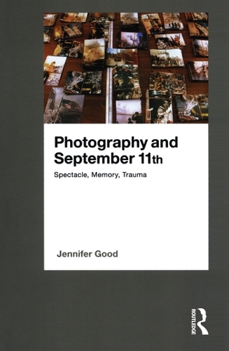 Бумажная книга «Photography and September 11th: Spectacle, Memory, Trauma», автор Дженнифер Гуд - фото №1