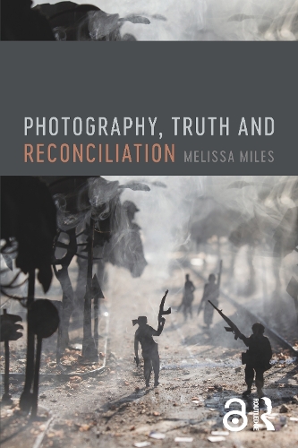 Бумажная книга «Photography, Truth and Reconciliation», автор Мелисса Майлз - фото №1