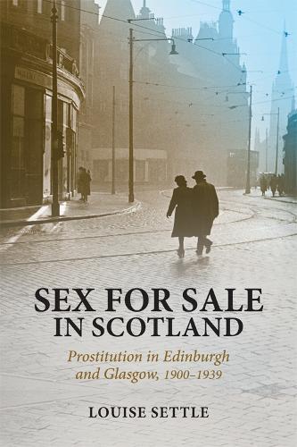 Бумажная книга «Sex for Sale in Scotland: Prostitution in Edinburgh and Glasgow, 1900-1939», автор Луиза Сеттл - фото №1