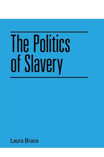Бумажная книга «The Politics of Slavery», автор Лора Брейс - фото №1