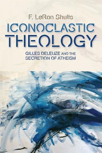 Бумажная книга «Iconoclastic Theology: Gilles Deleuze and the Secretion of Atheism», автор Ф. Лерон Шульц - фото №1