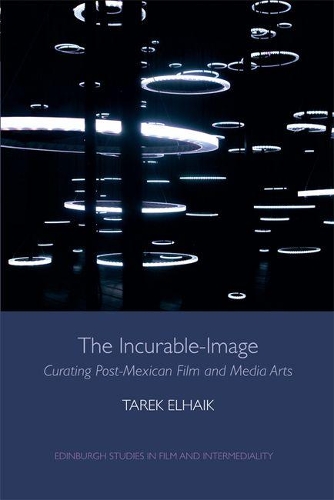 Бумажная книга «The Incurable-Image: Curating Post-Mexican Film and Media Arts», автор Тарек Эльхаик - фото №1