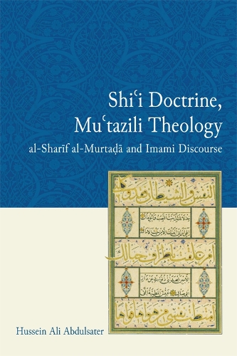 Бумажная книга «Shi'i Doctrine, Mu'tazili Theology: al-Sharif al-Murtada and Imami Discourse», автор Хусейн Али Абдулсатер - фото №1