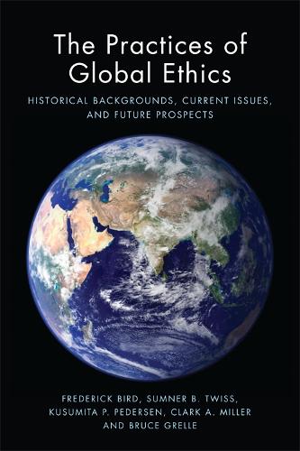 Бумажная книга «The Practices of Global Ethics: Historical Backgrounds, Current Issues, and Future Prospects», авторов Брюс Грелл, Фредерик Берд - фото №1