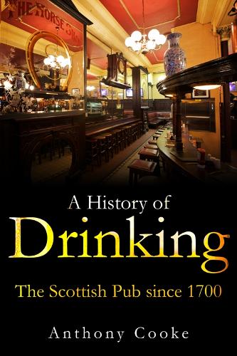Паперова книга «A History of Drinking: The Scottish Pub since 1700», автор Ентоні Кук - фото №1