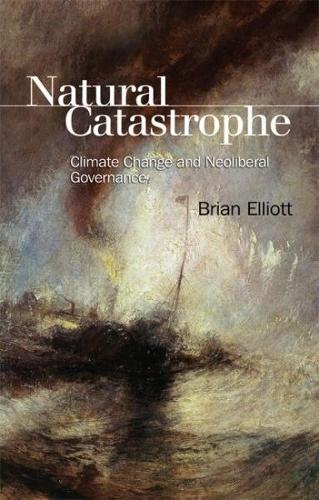 Бумажная книга «Natural Catastrophe: Climate Change and Neoliberal Governance», автор Брайан Эллиотт - фото №1