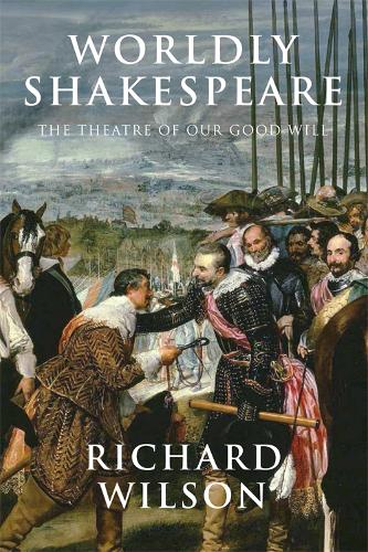 Бумажная книга «Worldly Shakespeare: The Theatre of Our Good Will», автор Ричард Уилсон - фото №1