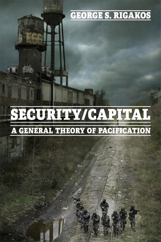 Бумажная книга «Security/Capital: A General Theory of Pacification», автор Джордж С. Ригакос - фото №1