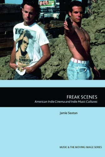 Бумажная книга «Freak Scenes: American Indie Cinema and Indie Music Cultures», автор Джейми Секстон - фото №1