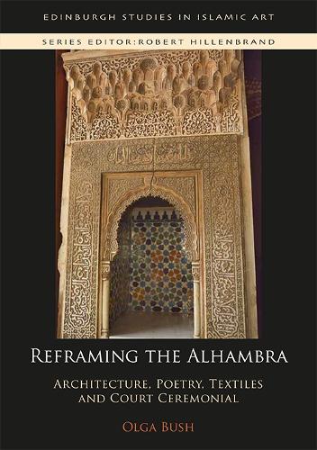 Бумажная книга «Reframing the Alhambra: Architecture, Poetry, Textiles and Court Ceremonial», автор Ольга Буш - фото №1
