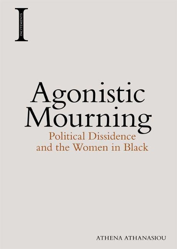 Паперова книга «Agonistic Mourning: Political Dissidence and the Women in Black», автор Афіна Атанасіу - фото №1